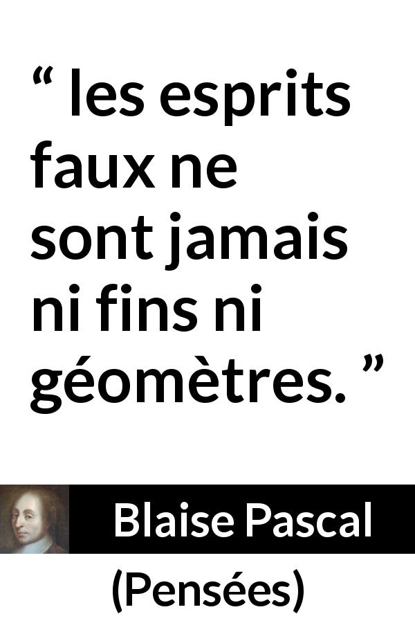 Citation de Blaise Pascal sur l'esprit tirée de Pensées - les esprits faux ne sont jamais ni fins ni géomètres.