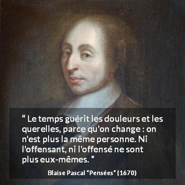 Blaise Pascal : “Le Temps Guérit Les Douleurs Et Les Querelles,...”