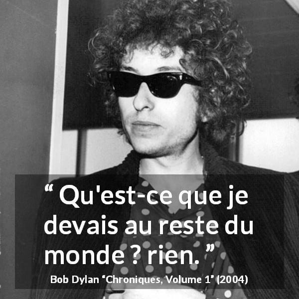 Citation de Bob Dylan sur la liberté tirée de Chroniques, Volume 1 - Qu'est-ce que je devais au reste du monde ? rien.