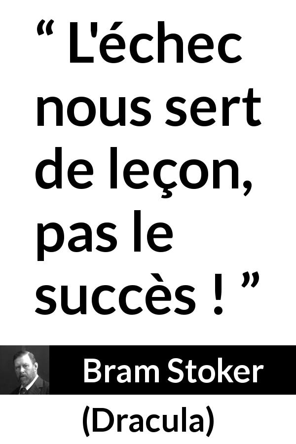 Citation de Bram Stoker sur l'échec tirée de Dracula - L'échec nous sert de leçon, pas le succès !