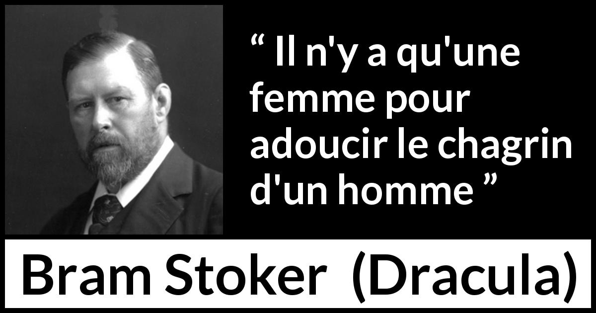 Citation de Bram Stoker sur les femmes tirée de Dracula - Il n'y a qu'une femme pour adoucir le chagrin d'un homme