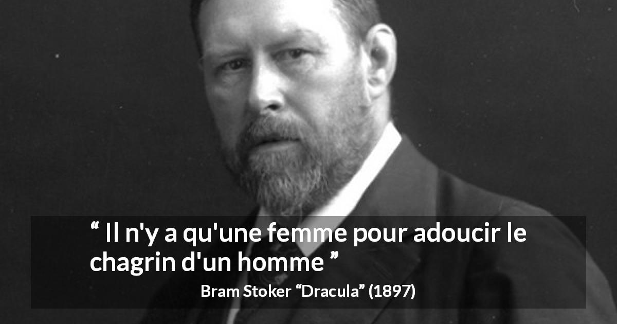 Citation de Bram Stoker sur les femmes tirée de Dracula - Il n'y a qu'une femme pour adoucir le chagrin d'un homme