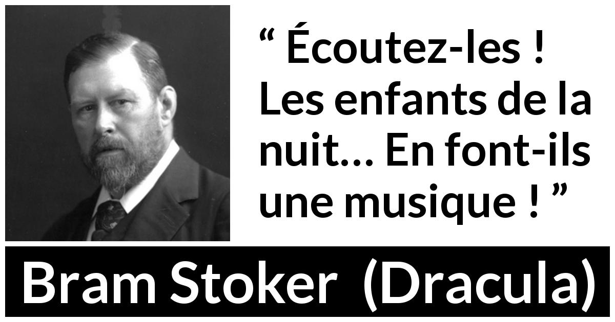 Citation de Bram Stoker sur la musique tirée de Dracula - Écoutez-les ! Les enfants de la nuit… En font-ils une musique !
