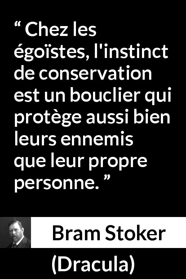 Citation de Bram Stoker sur la protection tirée de Dracula - Chez les égoïstes, l'instinct de conservation est un bouclier qui protège aussi bien leurs ennemis que leur propre personne.