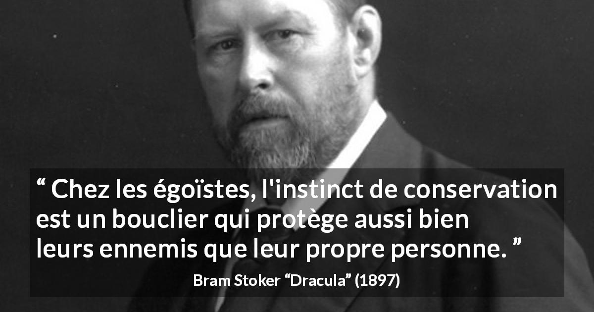 Citation de Bram Stoker sur la protection tirée de Dracula - Chez les égoïstes, l'instinct de conservation est un bouclier qui protège aussi bien leurs ennemis que leur propre personne.