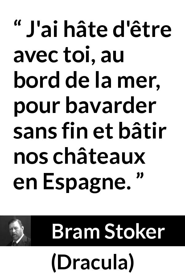 Citation de Bram Stoker sur la proximité tirée de Dracula - J'ai hâte d'être avec toi, au bord de la mer, pour bavarder sans fin et bâtir nos châteaux en Espagne.