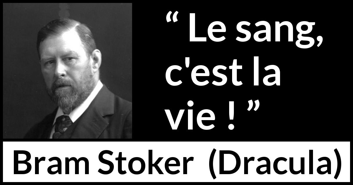 Citation de Bram Stoker sur la vie tirée de Dracula - Le sang, c'est la vie !
