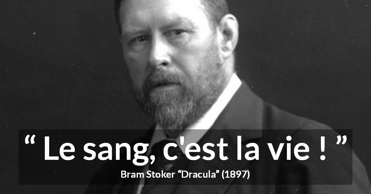 Citation de Bram Stoker sur la vie tirée de Dracula - Le sang, c'est la vie !