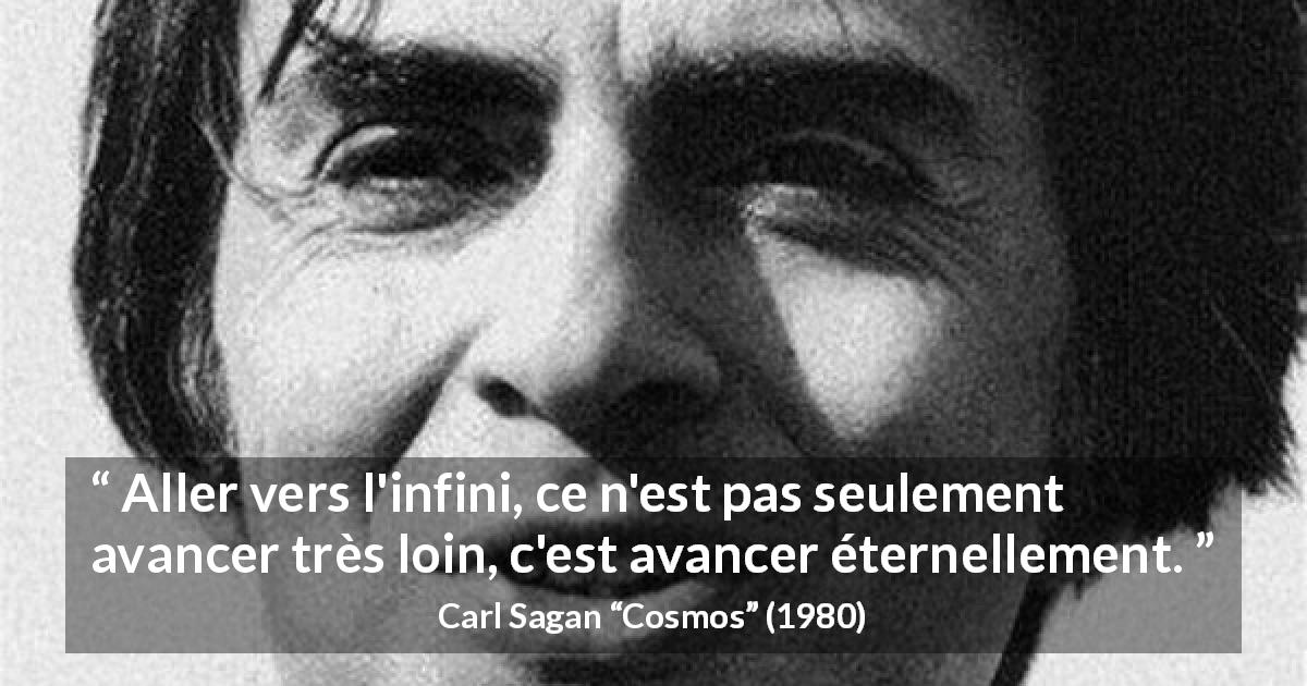 Citation de Carl Sagan sur l'éternité tirée de Cosmos - Aller vers l'infini, ce n'est pas seulement avancer très loin, c'est avancer éternellement.