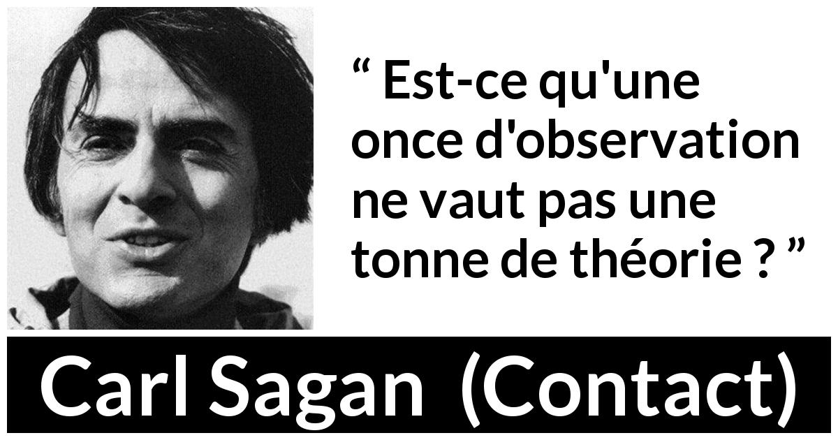 Citation de Carl Sagan sur l'observation tirée de Contact - Est-ce qu'une once d'observation ne vaut pas une tonne de théorie ?