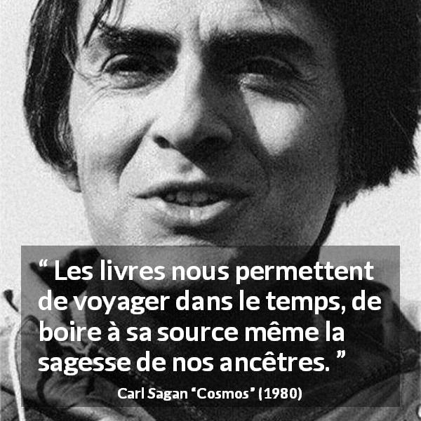 Citation de Carl Sagan sur la sagesse tirée de Cosmos - Les livres nous permettent de voyager dans le temps, de boire à sa source même la sagesse de nos ancêtres.