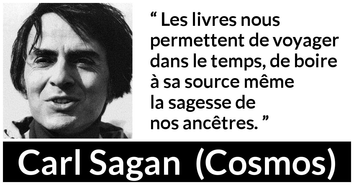 Citation de Carl Sagan sur la sagesse tirée de Cosmos - Les livres nous permettent de voyager dans le temps, de boire à sa source même la sagesse de nos ancêtres.