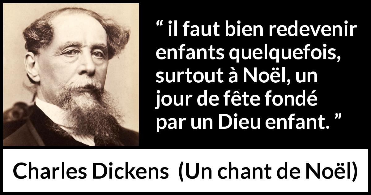 Citation de Charles Dickens sur les enfants tirée d'Un chant de Noël - il faut bien redevenir enfants quelquefois, surtout à Noël, un jour de fête fondé par un Dieu enfant.