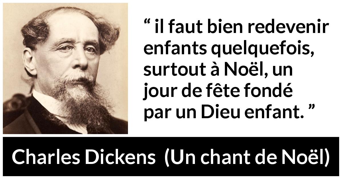 Citation de Charles Dickens sur les enfants tirée d'Un chant de Noël - il faut bien redevenir enfants quelquefois, surtout à Noël, un jour de fête fondé par un Dieu enfant.