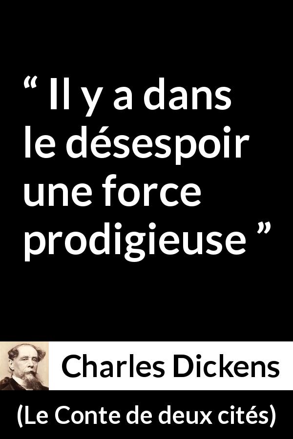 Citation de Charles Dickens sur la force tirée du Conte de deux cités - Il y a dans le désespoir une force prodigieuse