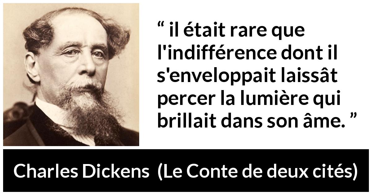 Citation de Charles Dickens sur l'indifférence tirée du Conte de deux cités - il était rare que l'indifférence dont il s'enveloppait laissât percer la lumière qui brillait dans son âme.