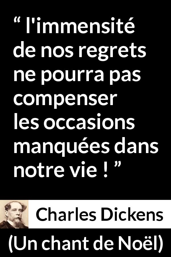 Citation de Charles Dickens sur le regret tirée d'Un chant de Noël - l'immensité de nos regrets ne pourra pas compenser les occasions manquées dans notre vie !
