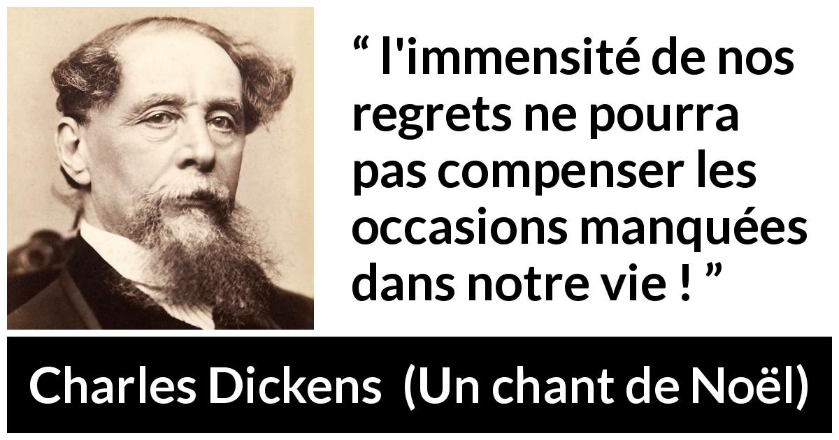 Citation de Charles Dickens sur le regret tirée d'Un chant de Noël - l'immensité de nos regrets ne pourra pas compenser les occasions manquées dans notre vie !