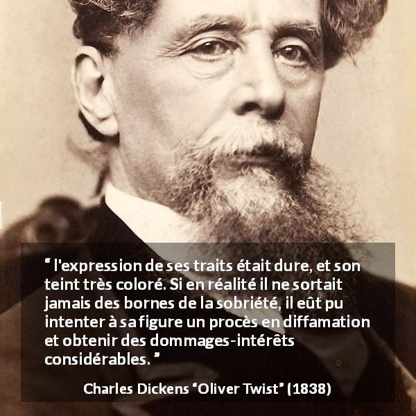 Citation de Charles Dickens sur le visage tirée d'Oliver Twist - l'expression de ses traits était dure, et son teint très coloré. Si en réalité il ne sortait jamais des bornes de la sobriété, il eût pu intenter à sa figure un procès en diffamation et obtenir des dommages-intérêts considérables.