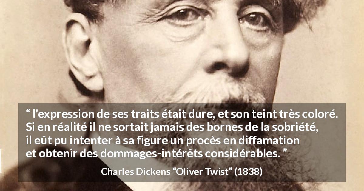 Citation de Charles Dickens sur le visage tirée d'Oliver Twist - l'expression de ses traits était dure, et son teint très coloré. Si en réalité il ne sortait jamais des bornes de la sobriété, il eût pu intenter à sa figure un procès en diffamation et obtenir des dommages-intérêts considérables.