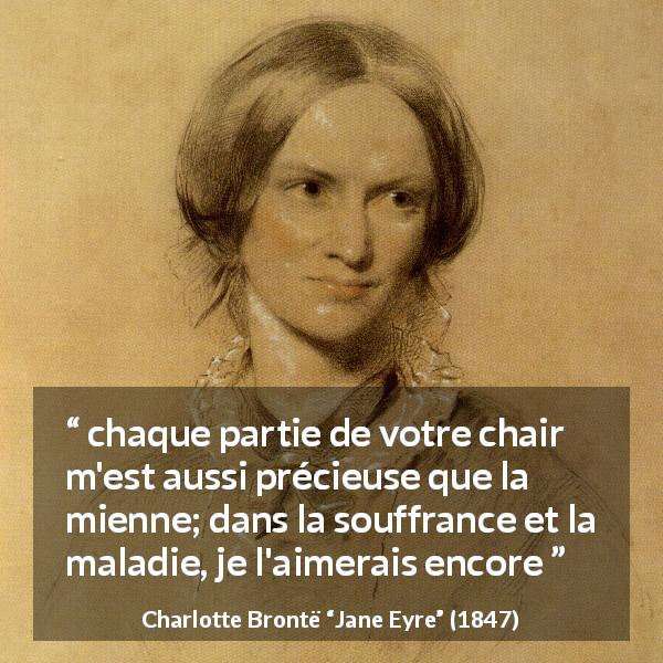 Citation de Charlotte Brontë sur l'amour tirée de Jane Eyre - chaque partie de votre chair m'est aussi précieuse que la mienne; dans la souffrance et la maladie, je l'aimerais encore