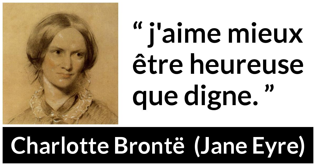 Citation de Charlotte Brontë sur le bonheur tirée de Jane Eyre - j'aime mieux être heureuse que digne.