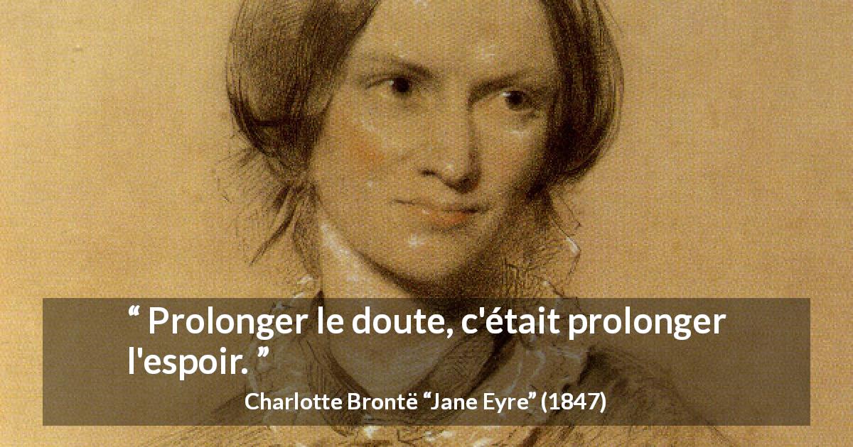 Citation de Charlotte Brontë sur l'espoir tirée de Jane Eyre - Prolonger le doute, c'était prolonger l'espoir.