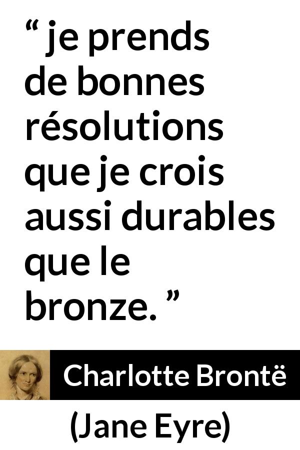 Citation de Charlotte Brontë sur les intentions tirée de Jane Eyre - je prends de bonnes résolutions que je crois aussi durables que le bronze.
