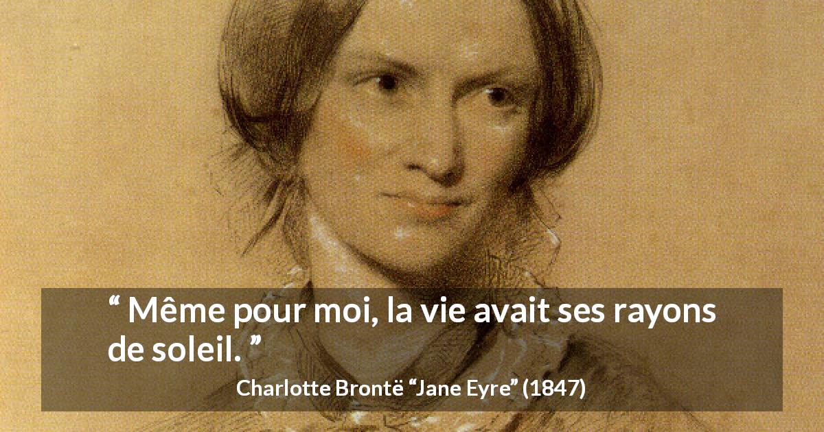 Citation de Charlotte Brontë sur le soleil tirée de Jane Eyre - Même pour moi, la vie avait ses rayons de soleil.