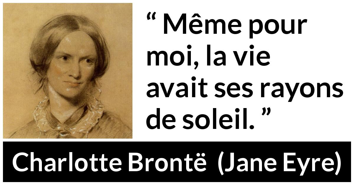 Citation de Charlotte Brontë sur le soleil tirée de Jane Eyre - Même pour moi, la vie avait ses rayons de soleil.