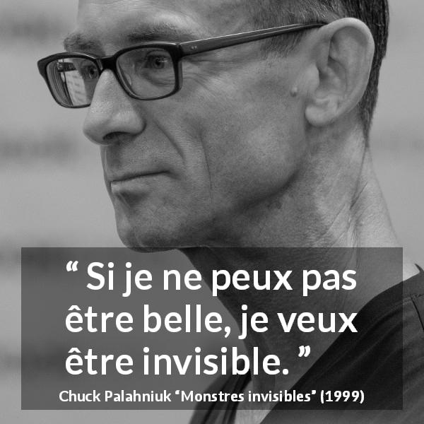 Citation de Chuck Palahniuk sur la beauté tirée de Monstres invisibles - Si je ne peux pas être belle, je veux être invisible.