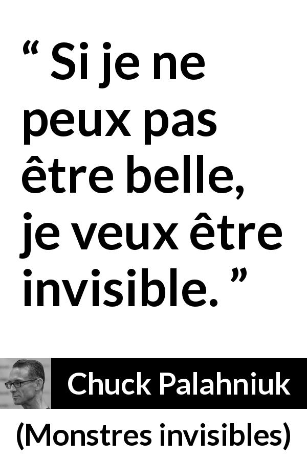 Citation de Chuck Palahniuk sur la beauté tirée de Monstres invisibles - Si je ne peux pas être belle, je veux être invisible.