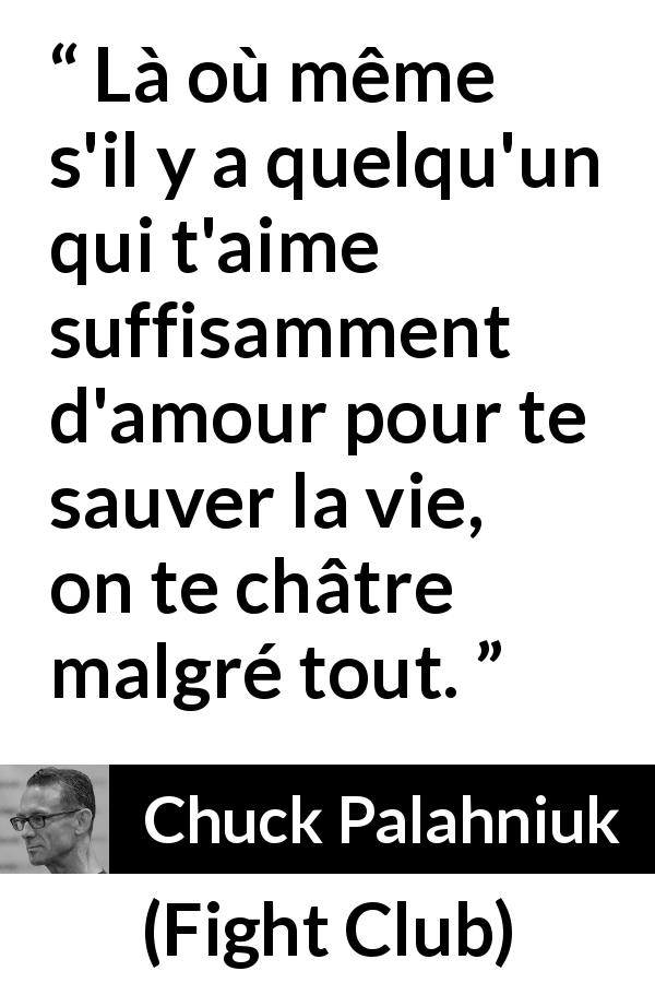 Citation de Chuck Palahniuk sur la castration tirée de Fight Club - Là où même s'il y a quelqu'un qui t'aime suffisamment d'amour pour te sauver la vie, on te châtre malgré tout.