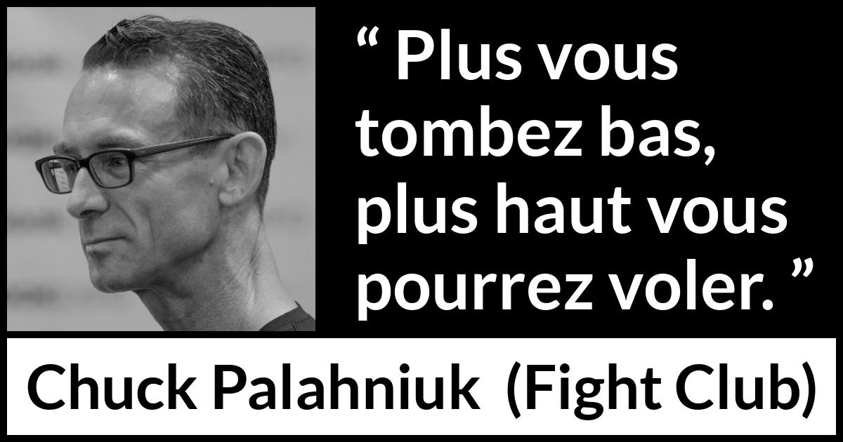 Citation de Chuck Palahniuk sur la chute tirée de Fight Club - Plus vous tombez bas, plus haut vous pourrez voler.