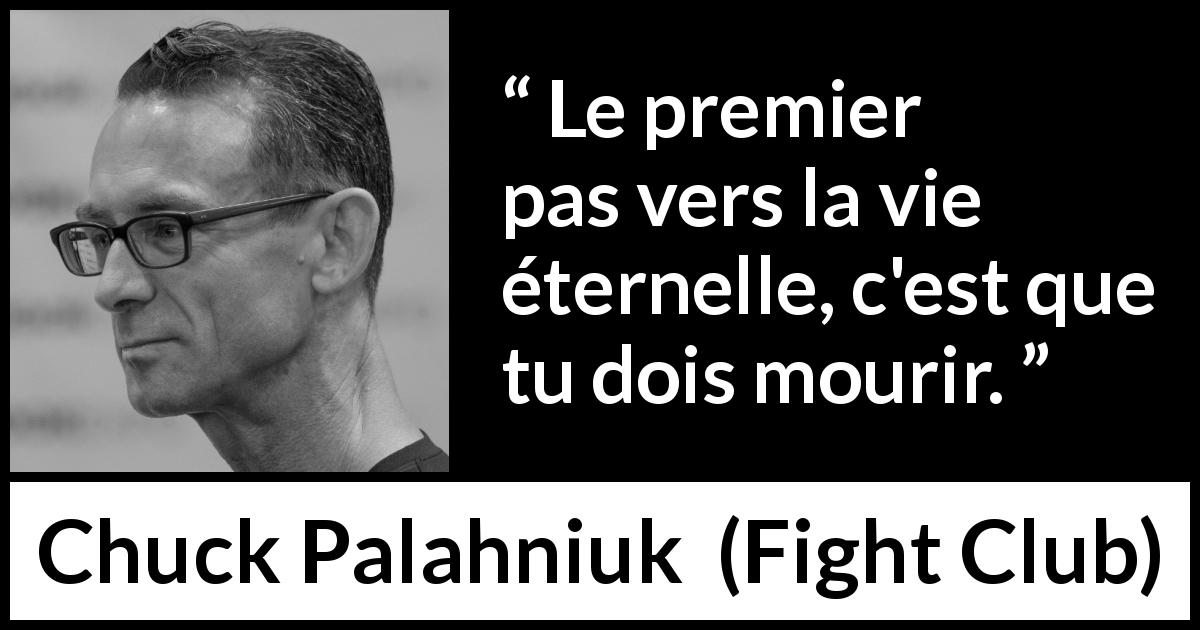 Citation de Chuck Palahniuk sur la mort tirée de Fight Club - Le premier pas vers la vie éternelle, c'est que tu dois mourir.