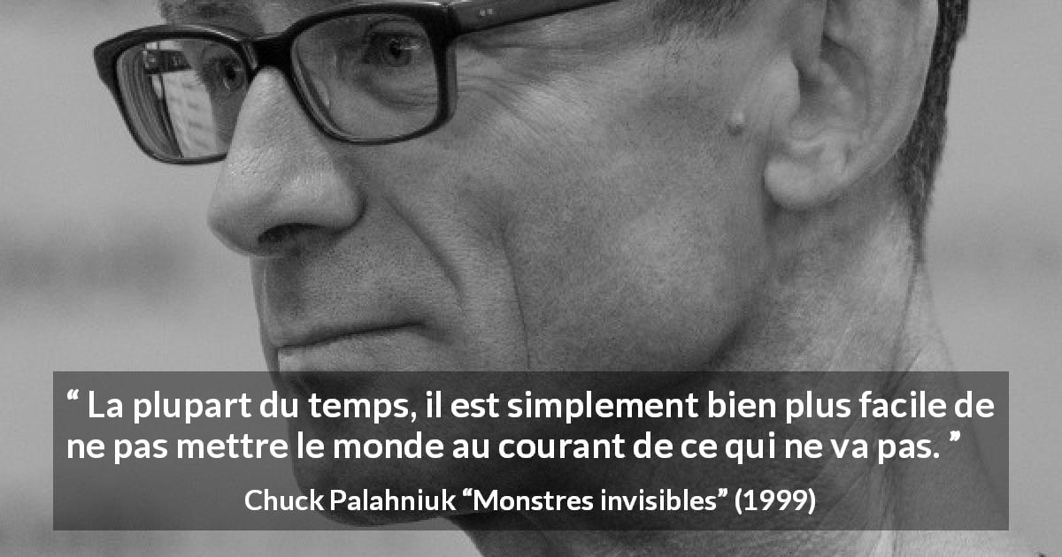 Citation de Chuck Palahniuk sur la souffrance tirée de Monstres invisibles - La plupart du temps, il est simplement bien plus facile de ne pas mettre le monde au courant de ce qui ne va pas.