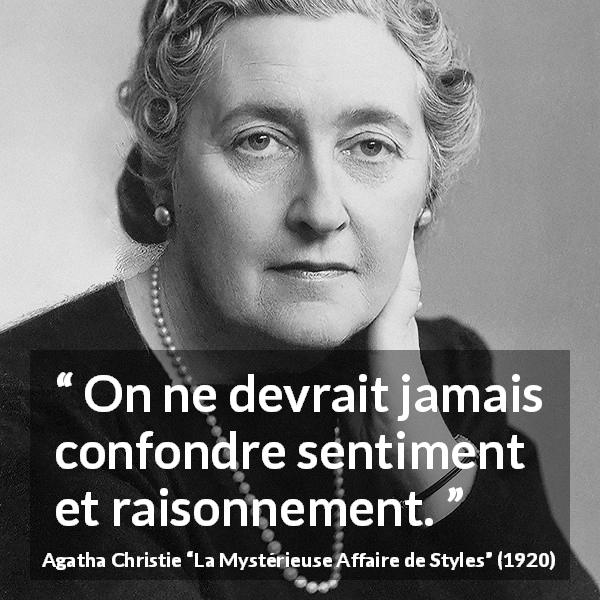 Citation d'Agatha Christie sur la raison tirée de La Mystérieuse Affaire de Styles - On ne devrait jamais confondre sentiment et raisonnement.
