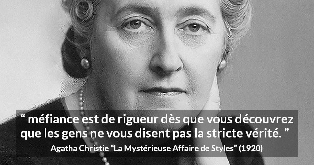 Citation d'Agatha Christie sur le mensonge tirée de La Mystérieuse Affaire de Styles - méfiance est de rigueur dès que vous découvrez que les gens ne vous disent pas la stricte vérité.