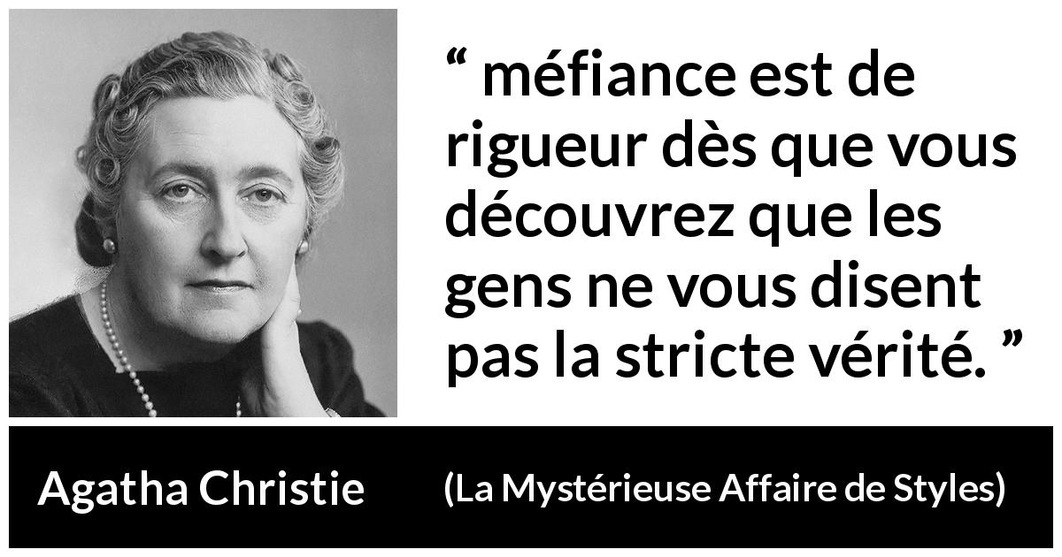 Citation d'Agatha Christie sur le mensonge tirée de La Mystérieuse Affaire de Styles - méfiance est de rigueur dès que vous découvrez que les gens ne vous disent pas la stricte vérité.