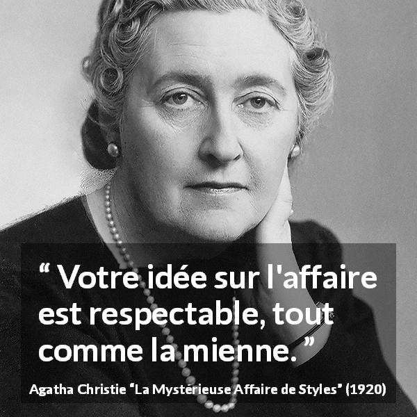 Citation d'Agatha Christie sur le respect tirée de La Mystérieuse Affaire de Styles - Votre idée sur l'affaire est respectable, tout comme la mienne.