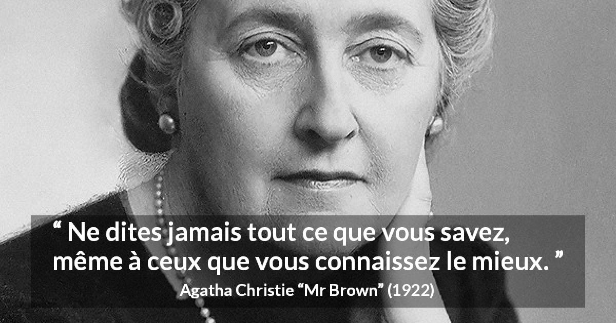 Citation d'Agatha Christie sur le secret tirée de Mr Brown - Ne dites jamais tout ce que vous savez, même à ceux que vous connaissez le mieux.