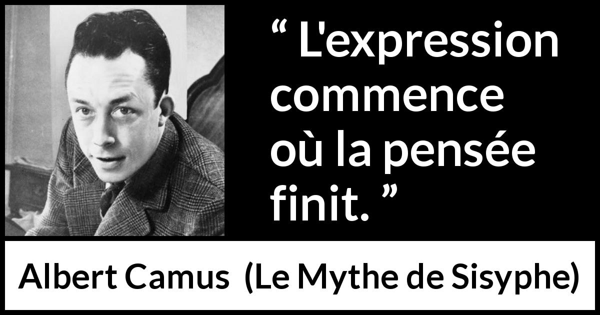 Citation d'Albert Camus sur l'expression tirée du Mythe de Sisyphe - L'expression commence où la pensée finit.