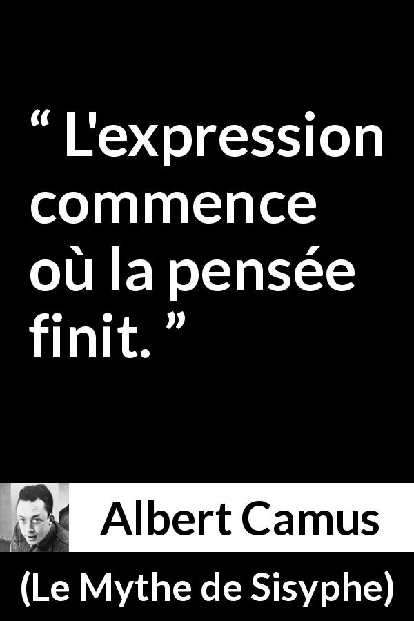 Citation d'Albert Camus sur l'expression tirée du Mythe de Sisyphe - L'expression commence où la pensée finit.