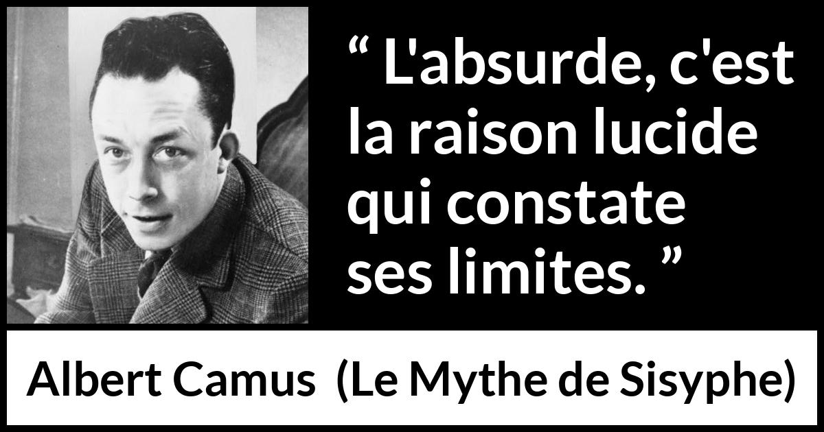 Citation d'Albert Camus sur la raison tirée du Mythe de Sisyphe - L'absurde, c'est la raison lucide qui constate ses limites.
