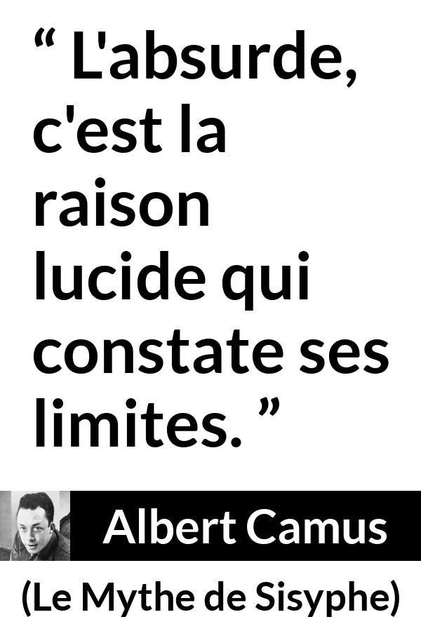 Citation d'Albert Camus sur la raison tirée du Mythe de Sisyphe - L'absurde, c'est la raison lucide qui constate ses limites.
