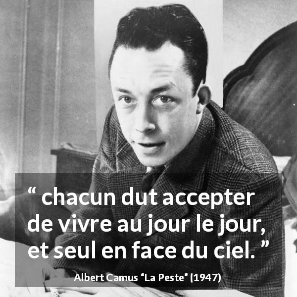 Citation d'Albert Camus sur la solitude tirée de La Peste - chacun dut accepter de vivre au jour le jour, et seul en face du ciel.