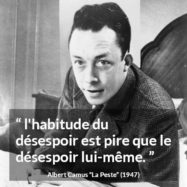 Citation d'Albert Camus sur le désespoir tirée de La Peste - l'habitude du désespoir est pire que le désespoir lui-même.