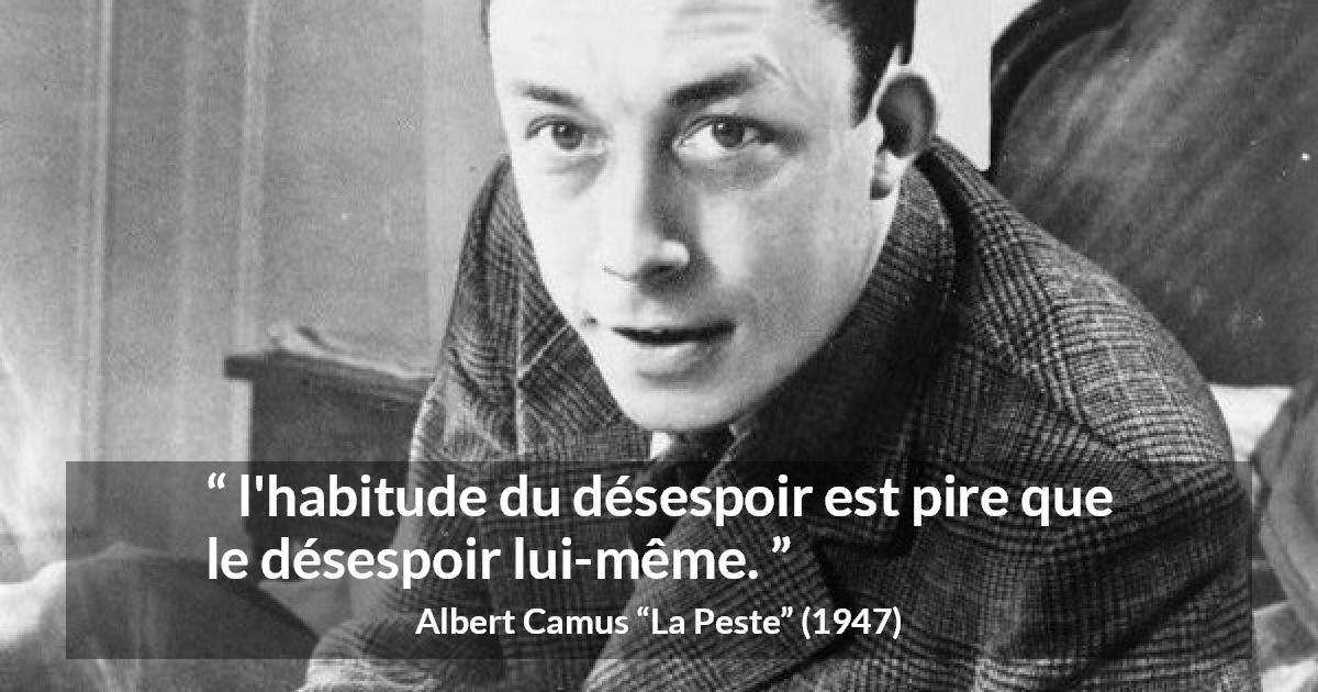 Citation d'Albert Camus sur le désespoir tirée de La Peste - l'habitude du désespoir est pire que le désespoir lui-même.