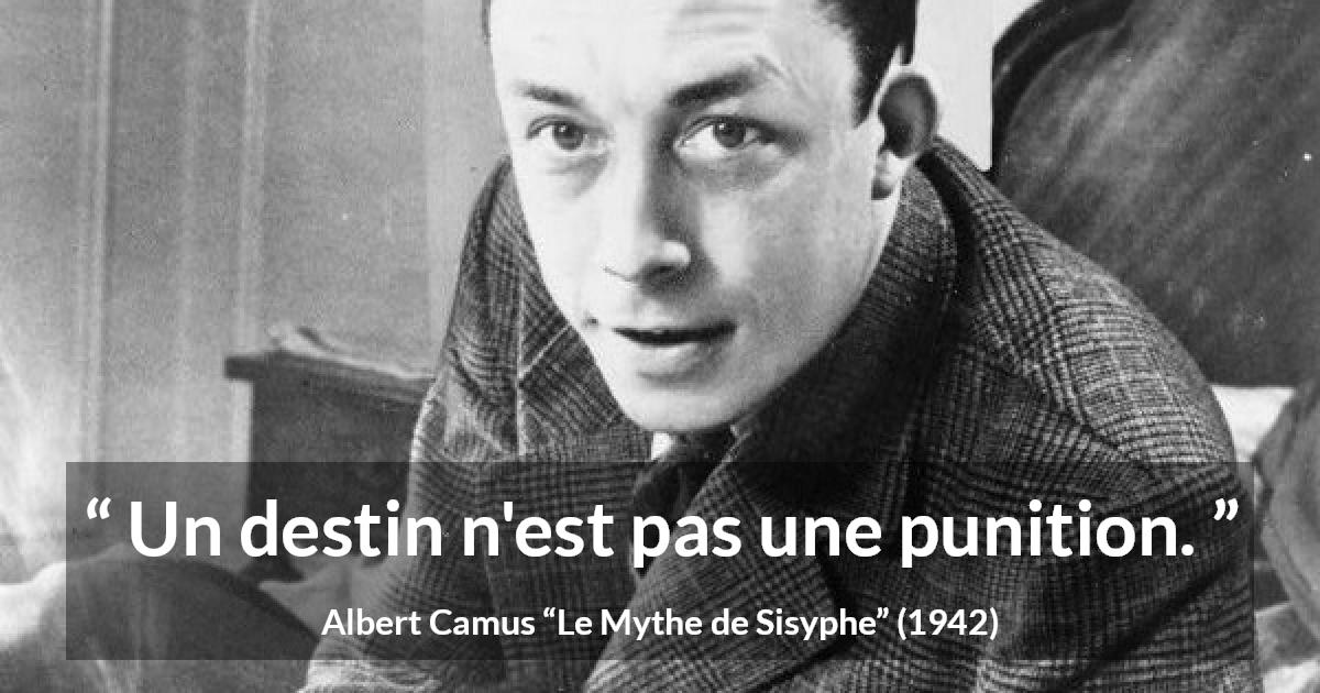 Citation d'Albert Camus sur le destin tirée du Mythe de Sisyphe - Un destin n'est pas une punition.