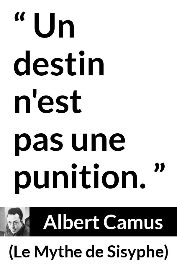 Citation d'Albert Camus sur le destin tirée du Mythe de Sisyphe - Un destin n'est pas une punition.